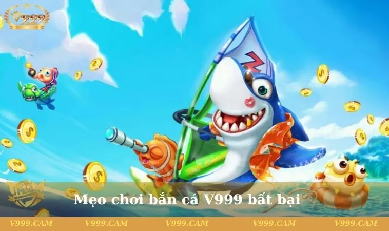Mẹo chơi bắn cá V999 bất bại