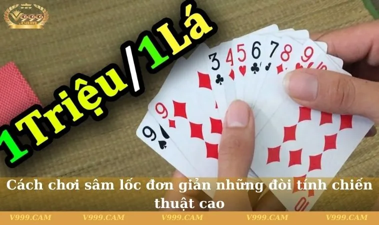 Cách chơi sâm lốc đơn giản những đòi tính chiến thuật cao