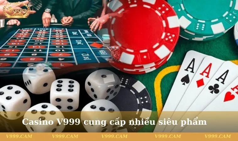 Casino V999 cung cấp nhiều siêu phẩm cho anh em