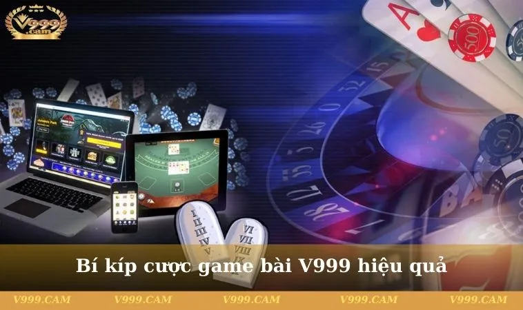 Bí kíp cược game bài V999 hiệu quả