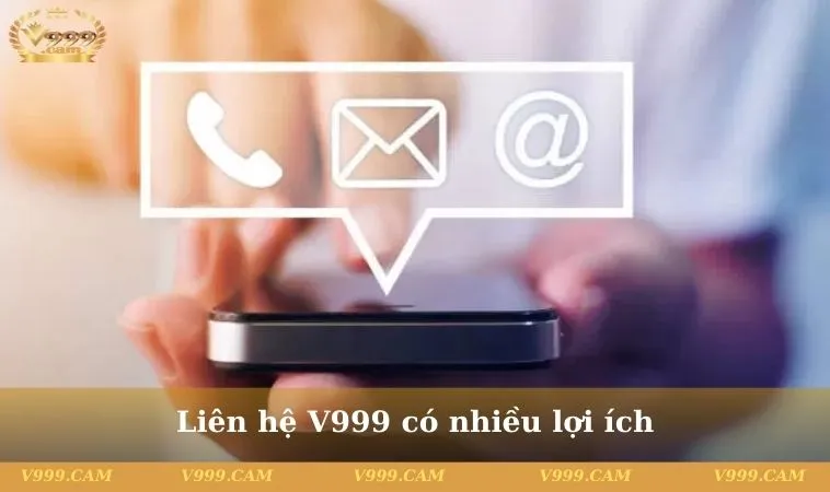 Liên hệ V999 có nhiều lợi ích