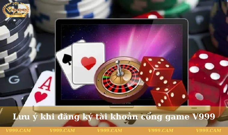 Lưu ý khi đăng ký tài khoản cổng game V999