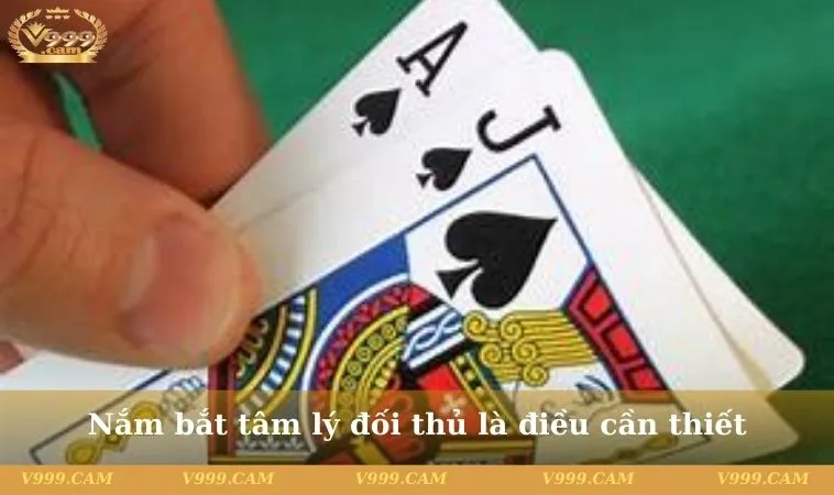 Nắm bắt tâm lý đối thủ là điều cần thiết