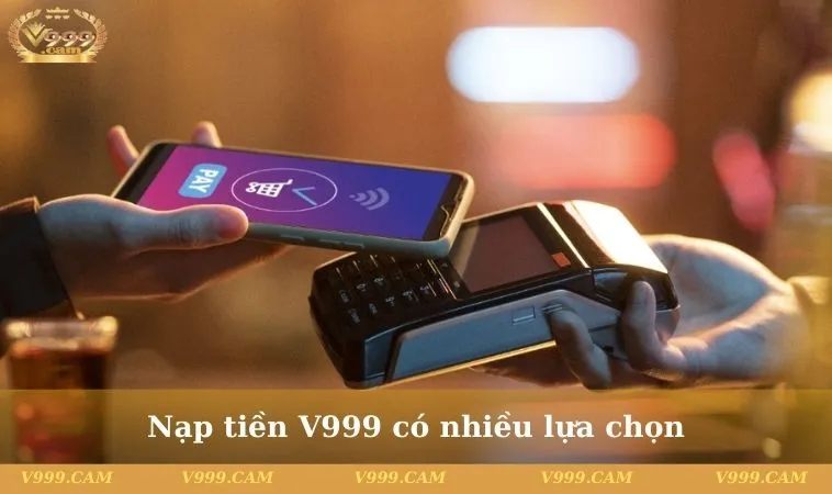 Nạp tiền V999 có nhiều lựa chọn