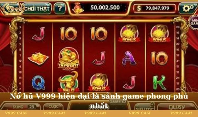 Nổ hũ V999 hiện đại là sảnh game phong phú nhất