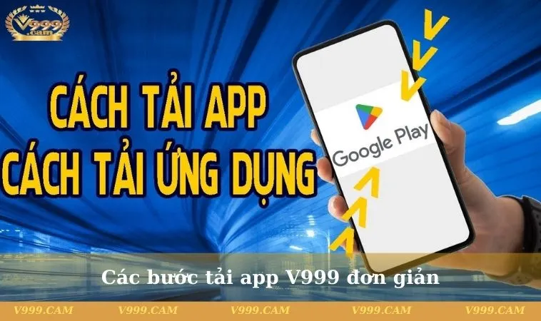Các bước tải app V999 đơn giản