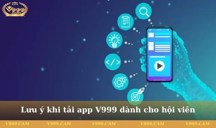 Lưu ý khi tải app V999 dành cho hội viên