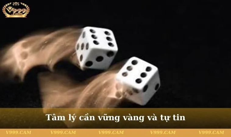 Tâm lý cần vững vàng và tự tin